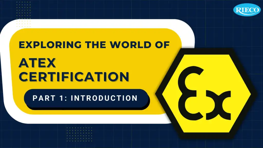 All You Need to Know about ATEX Certification: Introduction (Part 1)